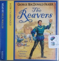 The Reavers written by George MacDonald Fraser performed by Bill Wallis on CD (Unabridged)